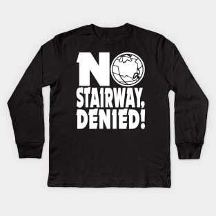 NO STAIRWAY, DENIED! Kids Long Sleeve T-Shirt